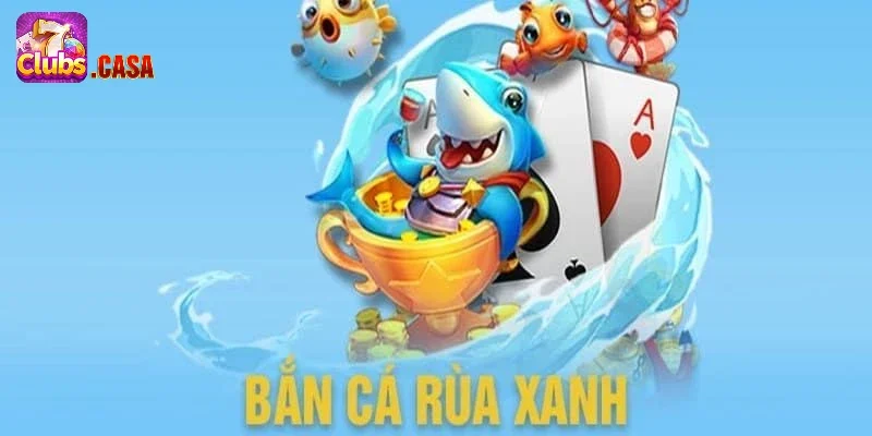 Khám phá đôi nét về Bắn cá rùa xanh phiên bản mới nhất 2025